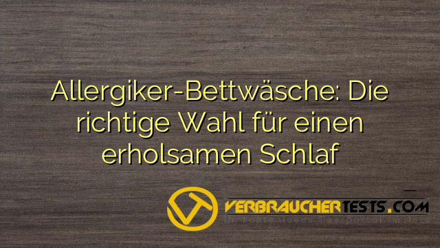 Allergiker-Bettwäsche: Die richtige Wahl für einen erholsamen Schlaf