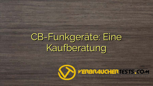 CB-Funkgeräte: Eine Kaufberatung