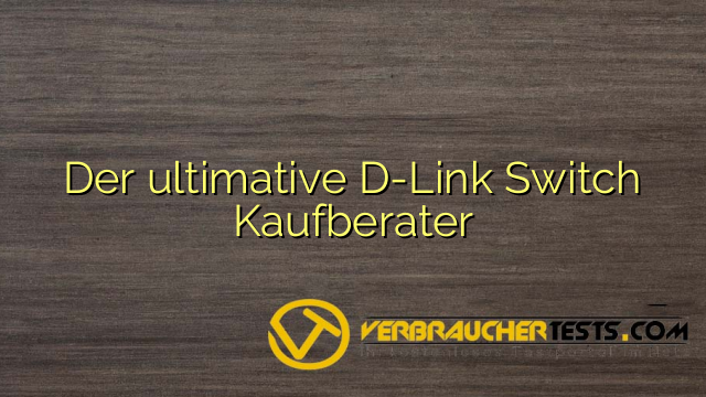 Der ultimative D-Link Switch Kaufberater - verbrauchertests.com