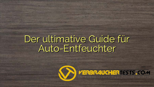 Der ultimative Guide für Auto-Entfeuchter