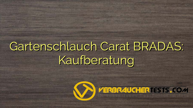 Gartenschlauch Carat BRADAS: Kaufberatung