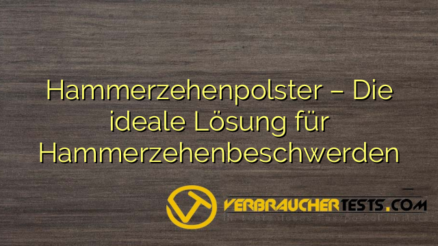 Hammerzehenpolster – Die ideale Lösung für Hammerzehenbeschwerden