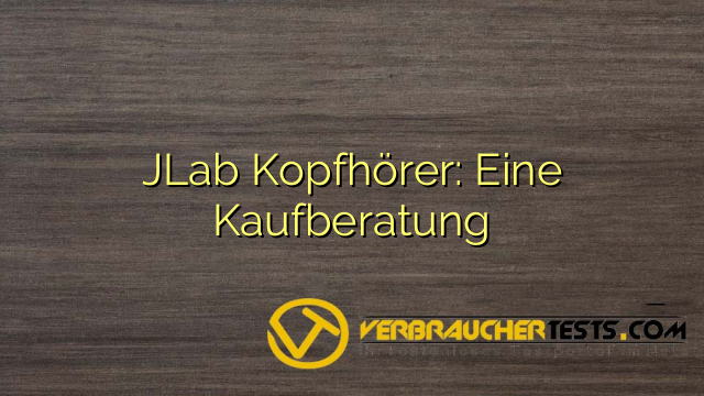 JLab Kopfhörer: Eine Kaufberatung