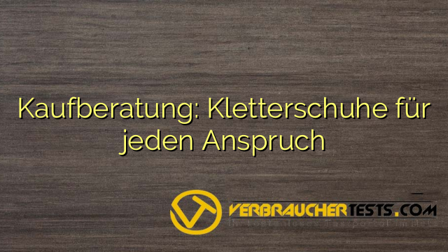 Kaufberatung: Kletterschuhe für jeden Anspruch