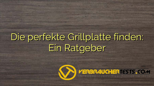 Die perfekte Grillplatte finden: Ein Ratgeber