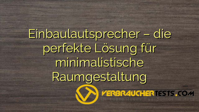 Einbaulautsprecher – die perfekte Lösung für minimalistische Raumgestaltung