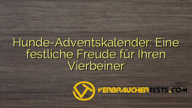 Hunde-Adventskalender: Eine festliche Freude für Ihren Vierbeiner