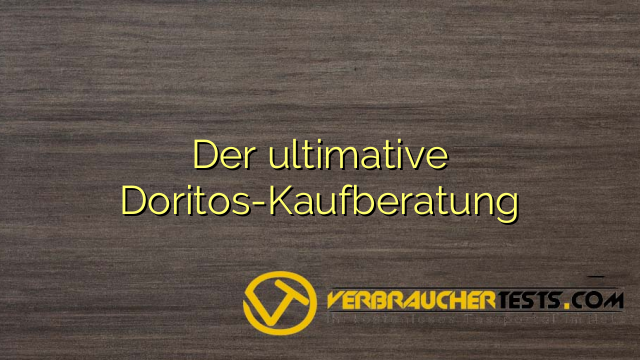 Der ultimative Doritos-Kaufberatung