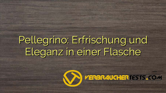 Pellegrino: Erfrischung und Eleganz in einer Flasche