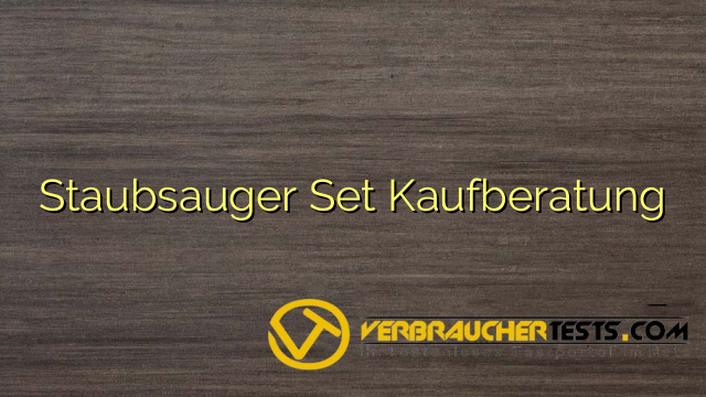 Staubsauger Set Kaufberatung