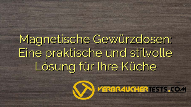 Magnetische Gewürzdosen: Eine praktische und stilvolle Lösung für Ihre Küche