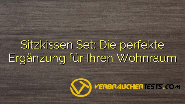 Sitzkissen Set: Die perfekte Ergänzung für Ihren Wohnraum
