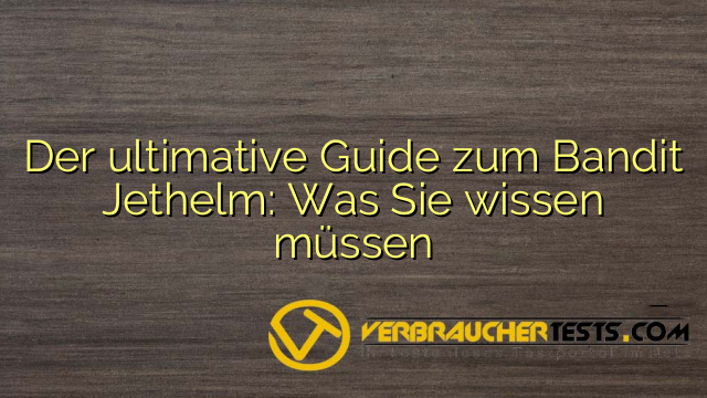 Der ultimative Guide zum Bandit Jethelm: Was Sie wissen müssen