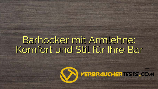 Barhocker mit Armlehne: Komfort und Stil für Ihre Bar