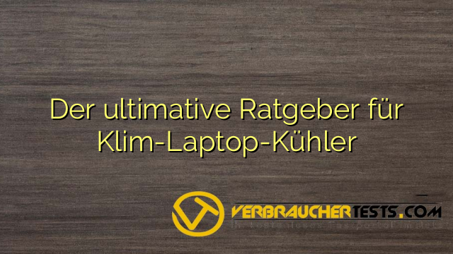 Der ultimative Ratgeber für Klim-Laptop-Kühler