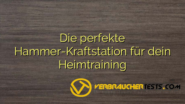 Die perfekte Hammer-Kraftstation für dein Heimtraining