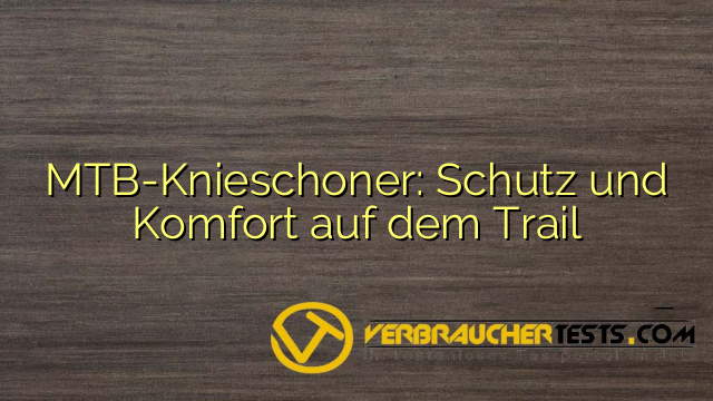 MTB-Knieschoner: Schutz und Komfort auf dem Trail