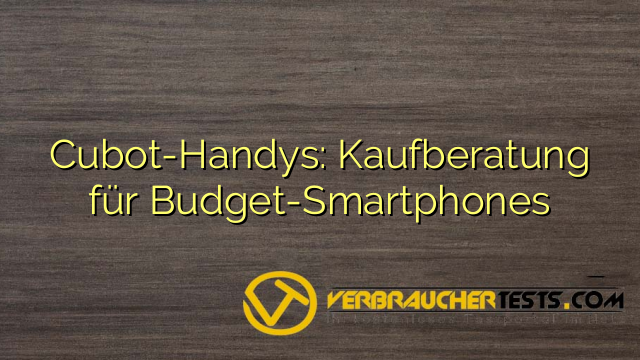 Cubot-Handys: Kaufberatung für Budget-Smartphones