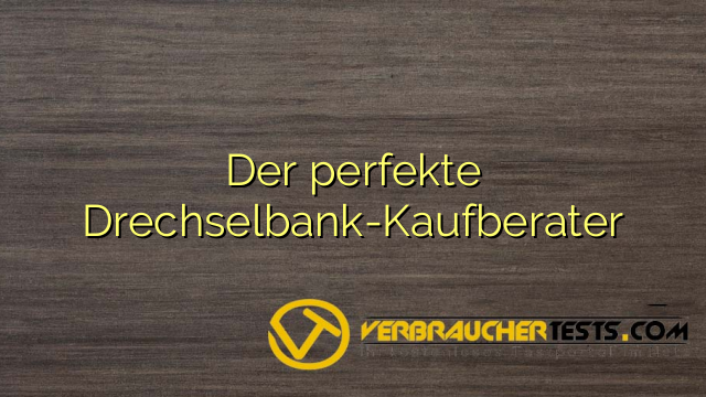 Der perfekte Drechselbank-Kaufberater