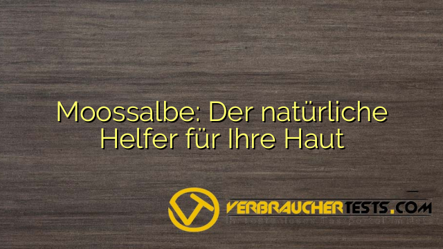 Moossalbe: Der natürliche Helfer für Ihre Haut