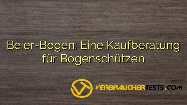 Beier-Bogen: Eine Kaufberatung für Bogenschützen