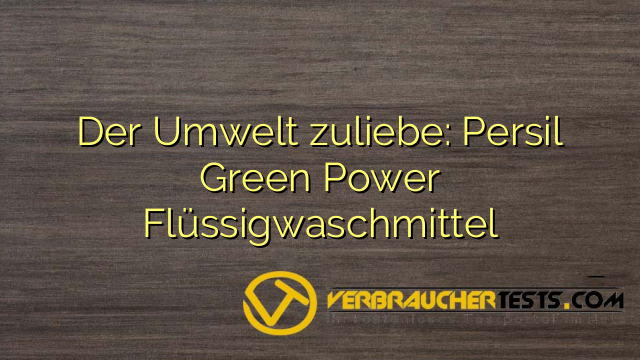 Der Umwelt zuliebe: Persil Green Power Flüssigwaschmittel