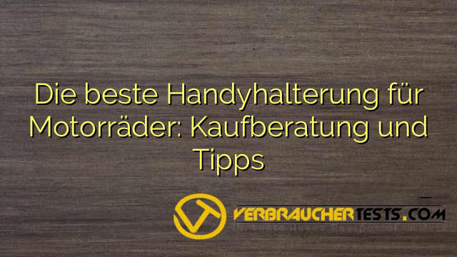 Die beste Handyhalterung für Motorräder: Kaufberatung und Tipps