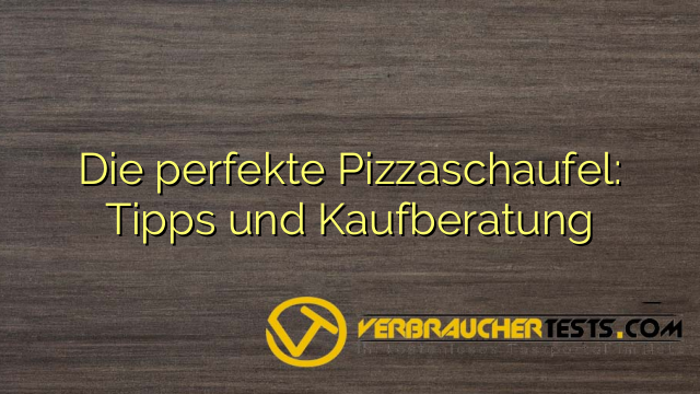 Die perfekte Pizzaschaufel: Tipps und Kaufberatung