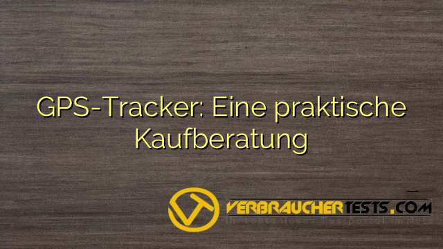GPS-Tracker: Eine praktische Kaufberatung