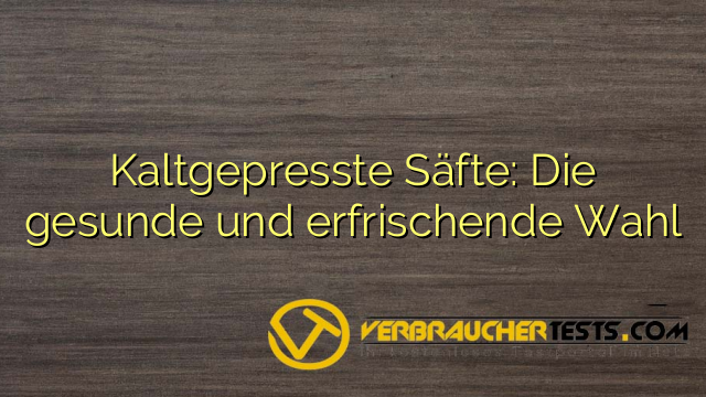 Kaltgepresste Säfte: Die gesunde und erfrischende Wahl