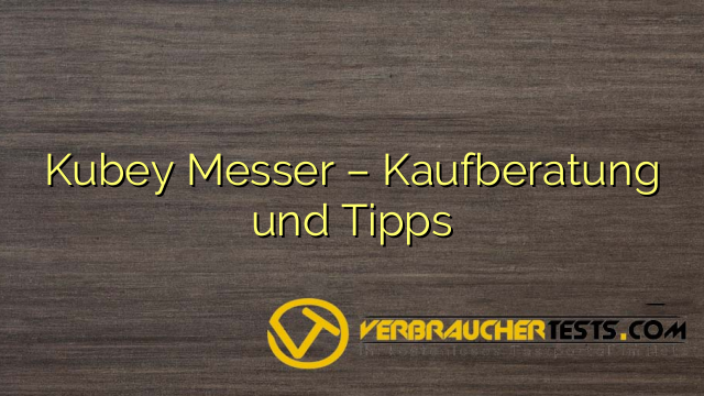 Kubey Messer – Kaufberatung und Tipps
