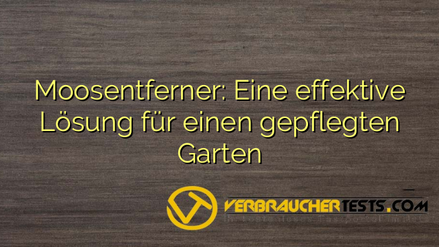 Moosentferner: Eine effektive Lösung für einen gepflegten Garten