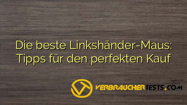 Die beste Linkshänder-Maus: Tipps für den perfekten Kauf