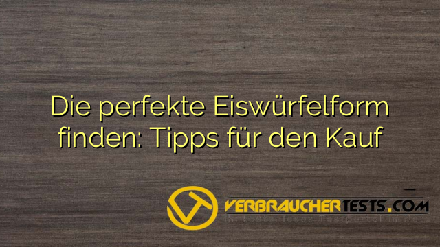 Die perfekte Eiswürfelform finden: Tipps für den Kauf