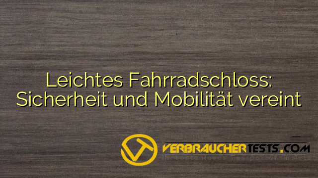 Leichtes Fahrradschloss: Sicherheit und Mobilität vereint