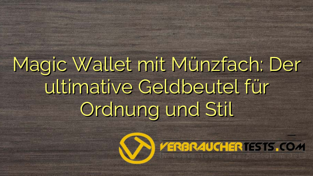 Magic Wallet mit Münzfach: Der ultimative Geldbeutel für Ordnung und Stil