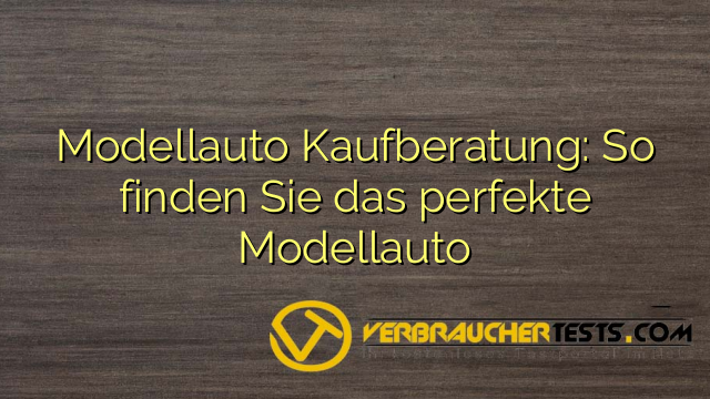 Modellauto Kaufberatung: So finden Sie das perfekte Modellauto