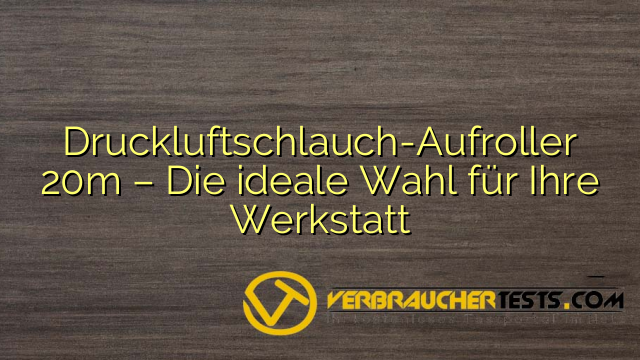 Druckluftschlauch-Aufroller 20m – Die ideale Wahl für Ihre Werkstatt