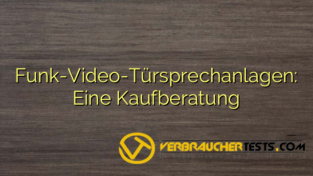 Funk-Video-Türsprechanlagen: Eine Kaufberatung