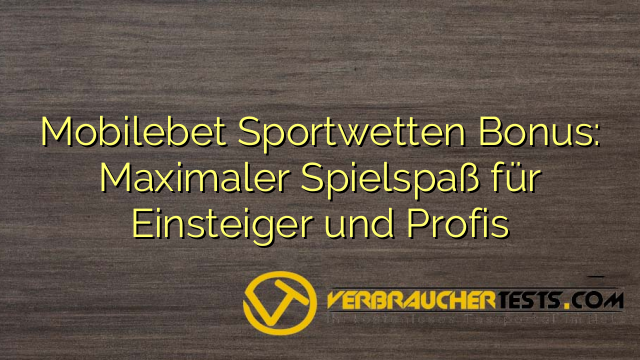 Mobilebet Sportwetten Bonus: Maximaler Spielspaß für Einsteiger und Profis