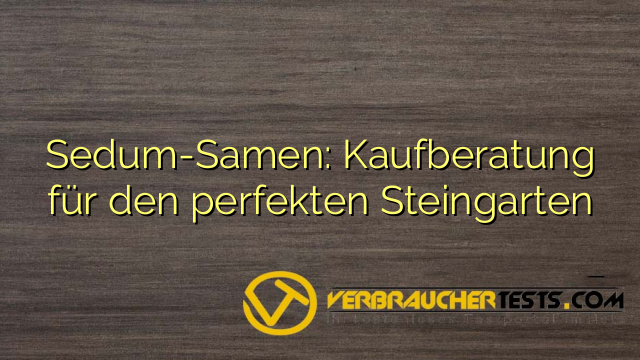 Sedum-Samen: Kaufberatung für den perfekten Steingarten