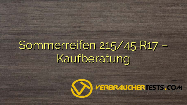 Sommerreifen 215/45 R17 – Kaufberatung