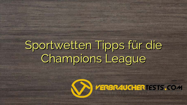 Sportwetten Tipps für die Champions League