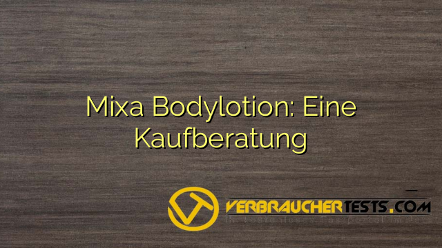 Mixa Bodylotion: Eine Kaufberatung