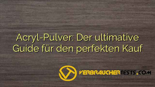 Acryl-Pulver: Der ultimative Guide für den perfekten Kauf