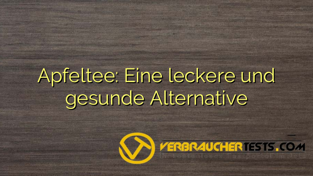 Apfeltee: Eine leckere und gesunde Alternative