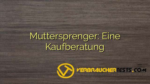 Muttersprenger: Eine Kaufberatung