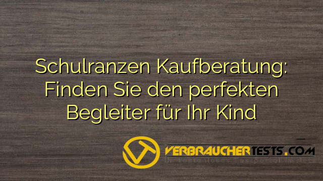 Schulranzen Kaufberatung: Finden Sie den perfekten Begleiter für Ihr Kind