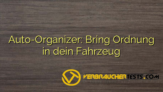 Auto-Organizer: Bring Ordnung in dein Fahrzeug
