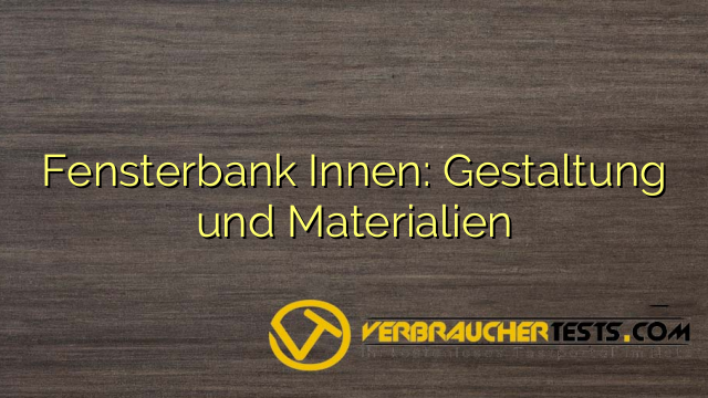 Fensterbank Innen: Gestaltung und Materialien